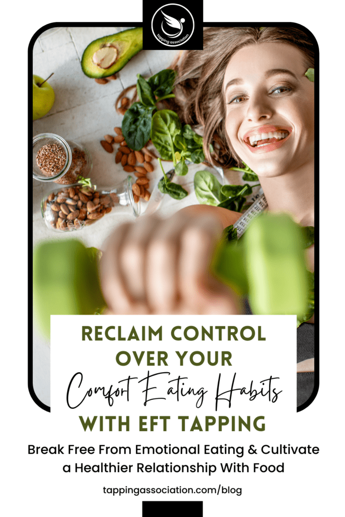Reclaim Control Over Your Comfort Eating Habits With EFT Tapping